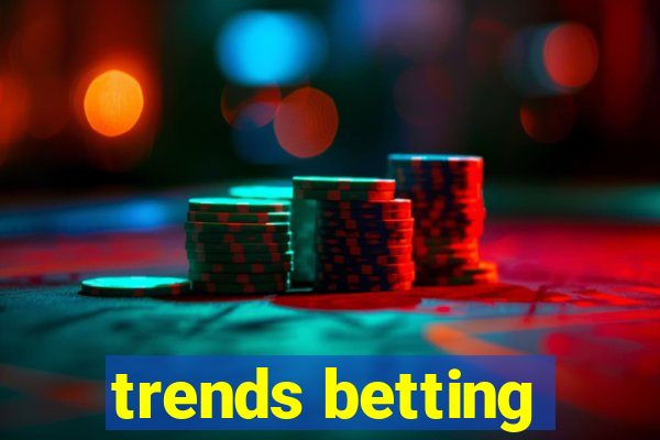 trends betting